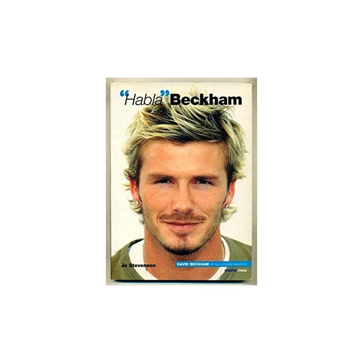 HABLA BECKHAM. David Beckham en sus propias palabras